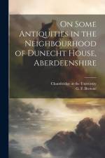 On Some Antiquities in the Neighbourhood of Dunecht House, Aberdeenshire af G. F. Browne