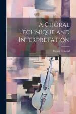 A Choral Technique and Interpretation af Henry Coward