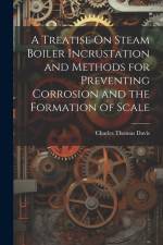 A Treatise On Steam Boiler Incrustation and Methods for Preventing Corrosion and the Formation of Scale af Charles Thomas Davis