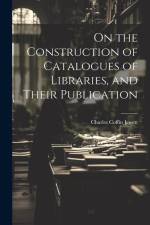 On the Construction of Catalogues of Libraries, and Their Publication af Charles Coffin Jewett