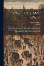 Broderick and Gwin: The Most Extraordinary Contest for a Seat in the Senate of the United States Ever Known. a Brief History of Early Poli af James O'Meara