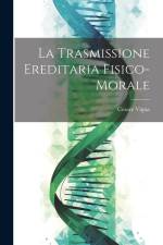 La Trasmissione Ereditaria Fisico-Morale af Cesare Vigna