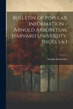 Bulletin of Popular Information - Arnold Arboretum, Harvard University, Issues 1-63 af Arnold Arboretum