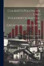 Colbert's Politische und Volkswirtschaftliche Grundanschauungen af Gustav Heinrich Hecht