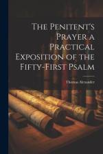 The Penitent's Prayer a Practical Exposition of the Fifty-first Psalm af Thomas Alexander