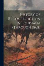 History of Reconstruction in Louisiana (through 1868) af Anonymous