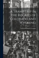 A Tramp Trip in the Rockies of Colorado and Wyoming af William Suddards Franklin