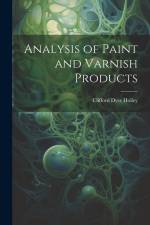 Analysis of Paint and Varnish Products af Clifford Dyer Holley