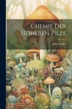 Chemie der Höheren Pilze af Julius Zellner