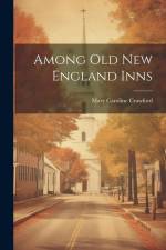 Among Old New England Inns af Mary Caroline Crawford