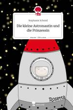 Die kleine Astronautin und die Prinzessin. Life is a Story - story.one af Stephanie Schmid