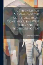 A Check List of Mammals of the North American Continent, the West Indies and the Neighboring Seas af Elliot Daniel Giraud