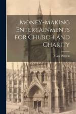 Money-making Entertainments for Church and Charity af Mary Dawson