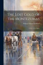 The Lost Gold of the Montezumas: A Story of the Alamo af William Osborn Stoddard