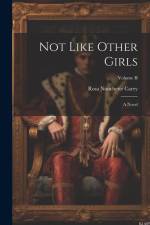 Not Like Other Girls: A Novel; Volume II af Rosa Nouchette Carey