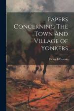 Papers Concerning The Town And Village of Yonkers af Henry B. Dawson