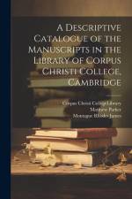 A Descriptive Catalogue of the Manuscripts in the Library of Corpus Christi College, Cambridge af Montague Rhodes James