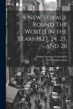 A New Voyage Round The World in the Years 1823, 24, 25, and 26 af Johann Friedrich Eschscholtz
