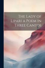 The Lady of Lipari a Poem in Three Cantos af Anonymous