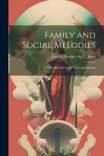 Family and Social Melodies: A Collection of Choice Tunes and Hymns af Emil C. Gaebler W. C. Hoyt