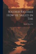 Soldier Rigdale how he Sailed in The af Beulah Marie Dix