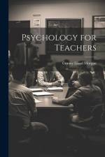 Psychology for Teachers af Conwy Lloyd Morgan