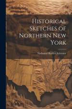 Historical Sketches of Northern New York af Nathaniel Bartlett Sylvester