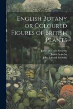 English Botany or Coloured Figures of British Plants af James Sowerby