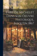 L'art de Michelet dans son oeuvre Historique, Jusqu'en 1867 af Anonymous