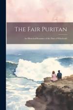 The Fair Puritan: An Historical Romance of the Days of Witchcraft af Anonymous