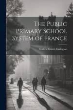 The Public Primary School System of France af Frederic Ernest Farrington