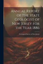 Annual Report of the State Geologist of New Jersey for the Year 1886 af Geological Survey of New Jersey