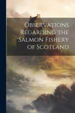 Observations Regarding the Salmon Fishery of Scotland af Anonymous