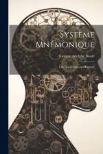 Système Mnémonique: Ou, Art D'aider la Mémoire af Gustave Adolphe Basslé