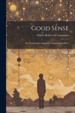 Good Sense: Or, Freethoughts Opposed to Supernatural Ideas af Félicité Robert De Lamennais