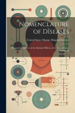 Nomenclature of Diseases: Prepared for the Use of the Medical Officers of the United States Marine-H af United States Marine Hospital Service