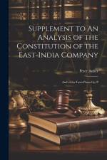 Supplement to An Analysis of the Constitution of the East-India Company: And of the Laws Passed by P af Peter Auber