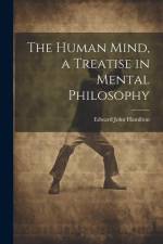 The Human Mind, a Treatise in Mental Philosophy af Edward John Hamilton