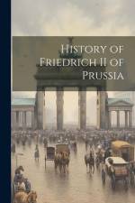 History of Friedrich II of Prussia af Anonymous