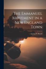 The Emmanuel Movement in a New England Town af Lyman P. Powell
