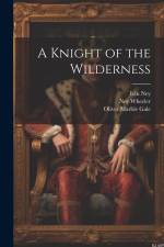 A Knight of the Wilderness af Oliver Marble Gale