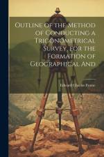 Outline of the Method of Conducting a Trigonometrical Survey, for the Formation of Geographical And af Edward Charles Frome