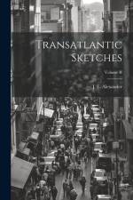Transatlantic Sketches; Volume II af J. E. Alexander
