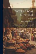 Notes From Nineveh: And Travels in Mesopotamia, Assyria and Syria; Volume II af James Phillips Fletcher