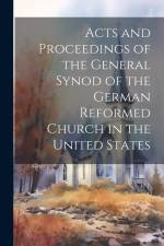 Acts and Proceedings of the General Synod of the German Reformed Church in the United States af Anonymous