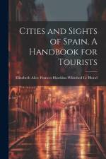 Cities and Sights of Spain, A Handbook for Tourists af Elizabeth Alice Frances Haw Le Blond