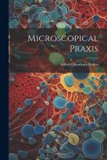 Microscopical Praxis af Alfred Cheatham Stokes