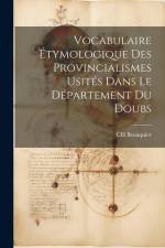 Vocabulaire Étymologique des Provincialismes Usités Dans le Département du Doubs af Charles Beauquier
