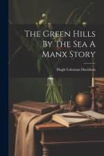 The Green Hills By The Sea A Manx Story af Hugh Coleman Davidson