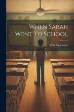 When Sarah Went To School af Elsie Singmaster